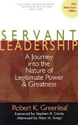 Servant Leadership: A Journey into the Nature of Legitimate Power and Greatness